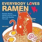 Everybody Loves Ramen: Recipes, Stories, Games, And Fun By Eric Hites Brand New