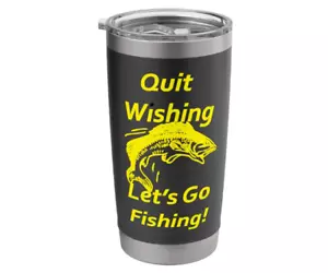 Quit Wishing. Let's Go Fishing! Stainless Steel Insulated Tumbler 20oz - Picture 1 of 4