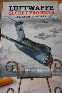 Walter Schick Ingolf Meyer Luftwaffe Secret Projects Fighters 1939-1945 HC DJ - Foto 1 di 1