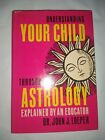 Dr John J Loeper / Understanding Your Child Through Astrology 1st edition 1970