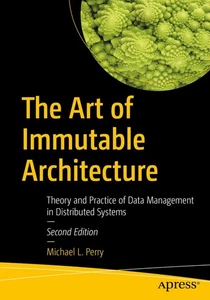The Art of Immutable Architecture: Theory and Practice of Data Management in Dis - Picture 1 of 1