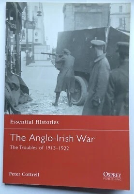 Osprey Essential Histories The Anglo Irish Wa, The Troubles of 1913-1922 - Image 1 of 2