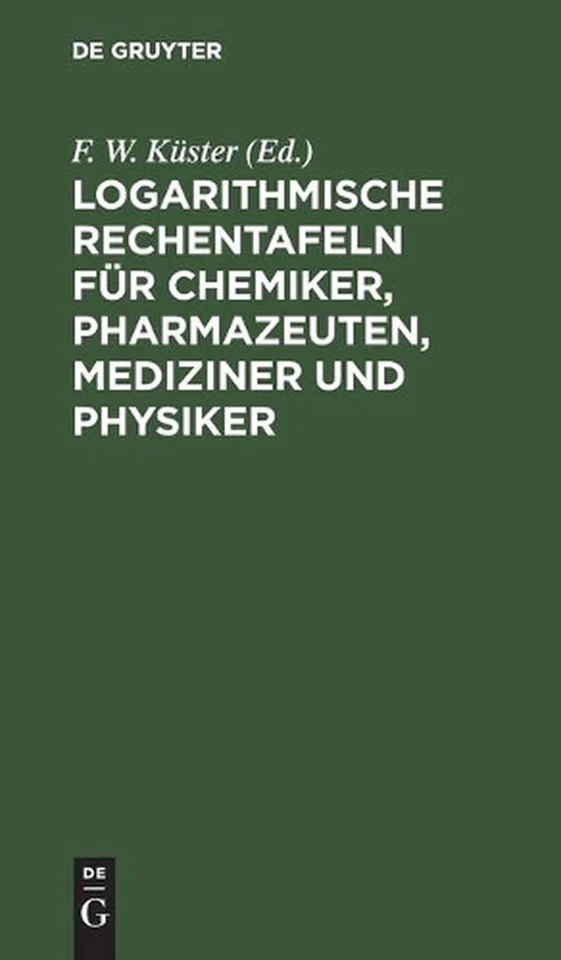 Logarithmische Rechentafeln Fr Chemiker, Pharmazeuten, Mediziner Und Physiker: F - Image 1 of 1