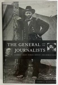 THE GENERALAND THE JOURNALISTS Maihafer 1St Edition 1998 Civil War U.S. Grant - Picture 1 of 9