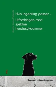 Hvis ingenting passer - Utfordringen med sjeldne hundesykdommer by Tore Borgen P - Picture 1 of 1