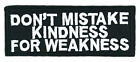 DON'T MISTAKE KINDNESS FOR WEAKNESS PATCH hook DECORATIVE APPLIQUE