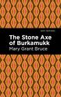 The Stone Axe of Burkamukk by Mary Grant Bruce (English) Paperback Book