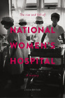 Linda Bryder The Rise And Fall Of National Women's Hospital (Paperback)