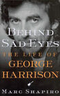 Behind Sad Eyes : The Life of George Harrison by Marc Shapiro (2002, Hardcover)