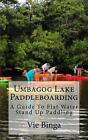 Umbagog Lake Paddleboarding: A Guide To Flat Water Stand Up Paddling by Vie Bing