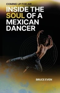 Bruce Even Coming Up for Air Inside the Soul of a Mexican Dancer (Taschenbuch) - Bild 1 von 1