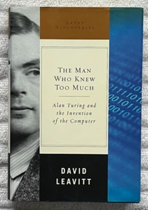 THE MAN WHO KNEW TOO MUCH Alan Turing DAVID LEAVITT Computer History '06 1st/1st - Picture 1 of 6