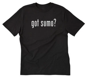 Got Sumo? T-shirt Sumo Wrestling Japan Japanese Tee Shirt - Picture 1 of 3