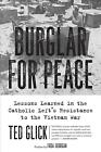 Burglar For Peace: Lessons Learned in the Catholic Left's Resistance to the Viet