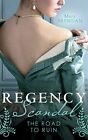 Regency Scandal: The Road To Ruin: Tarnished, Tempted And Ta... By Brendan, Mary