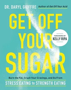 Get off Your Sugar Burn Fat Crush Your Cravings Go from Stress Dr Daryl Gioffre - Picture 1 of 1