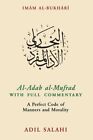 Imam al-Bukhari Al-Adab al-Mufrad With Full Commentary : A Perfect Code of Ma...