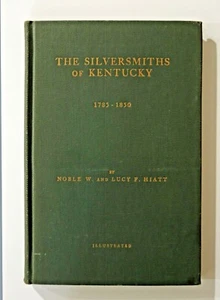 The Silversmiths of Kentucky 1785 - 1850 by N & L Hiatt. 1954 Ltd Ed HC 1st Ed - Picture 1 of 6