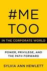 #Metoo In The Corporate World: Power, Privilege, And The Path Forward By Hewlett