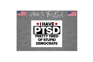 I have Ptsd Tired of stupid democrats Sticker Decal Anti Biden 5" - Bild 1 von 1