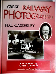 Great Railway Photographers-H C Casserley by C Garratt,Richard Casserley(HB '96) - Picture 1 of 1