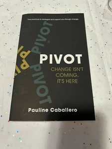 Pivot Change Isn’t Coming It’s Here By: Pauline Caballero Strategy & Support - Picture 1 of 6