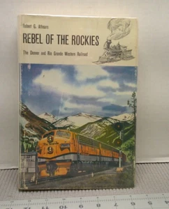 Rebel of the Rockies by Robert G. Athearn Denver Rio Grande Railroad 1962 Train - Picture 1 of 10
