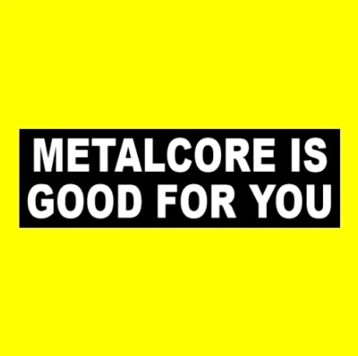 "METALCORE IS GOOD FOR YOU" sticker, Killswitch Engage Parkway Drive Trivium