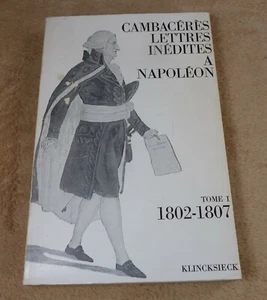 CAMBACERES - UNVERÖFFENTLICHTE BRIEFE AN NAPOLEON 1 1802-1807 - KLINCKSIECK - Bild 1 von 4