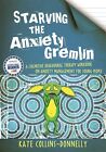 Starving the Anxiety Gremlin: A Cognitive Behavioural Therapy Workbook on Anxiet