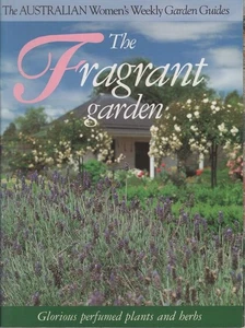 THE AUSTRALIAN WOMAN'S WEEKLY The Fragrant Garden: Glorious Perfumed Plants and - Bild 1 von 1