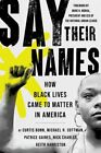 Say Their Names How Black Lives Came To Matter In America By Curtis Bunn New