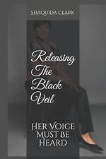 Releasing The Black Veil: Her Voice Must Be Heard by Shaquida Clark (English) Pa