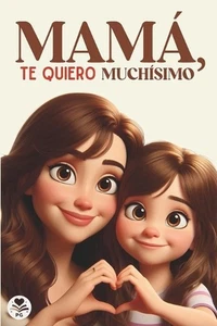 Mam, Te Quiero Muchsimo: Un libro especial sobre el amor y cari?o entre una hija - Picture 1 of 1