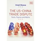 The Us - China Trade Dispute: Facts, Figures And Myths - Paperback New Imad Moos