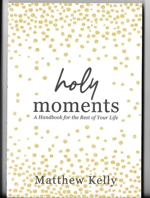 Holy Moments: A Handbook for the Rest of Your Life Matthew Kelly - Image 1 of 3