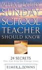 What Every Sunday School Teacher Should Know by Elmer L Towns (Paperback 2001)
