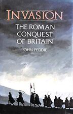 Invasion: Roman Conquest of Britain, Peddie, John.