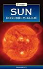 Sun Observer&#39;s Guide by Spence, Pam