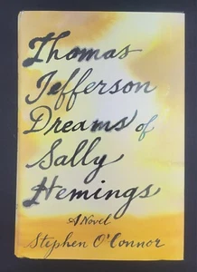 Thomas Jefferson Dreams of Sally Hemings: A Novel Stephen O'Connor 2016 First Ed - Imagen 1 de 7