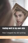 FEELING WELL IN MY OWN SKIN: HOW I STOPPED MY SKIN-PICKING By Ann-kathrin Latter