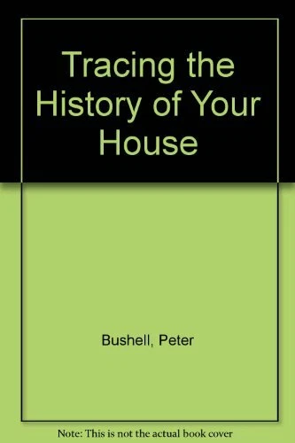 Tracing the History of Your House By Peter Bushell - Image 1 of 1