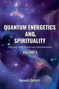 Quantum Energetics and Spirituality Volume 1: Aligning with Universal Consciousn - Picture 1 of 1