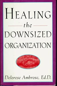 Healing the Downsized Organization 1996 First Ed. Hardcover Delorese Ambrose - Foto 1 di 2