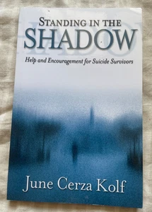 JUNE CERZA KOLF. STANDING IN THE SHADOW HELP AND ENCOURAGEMENT FOR SUICIDE SURVI - Bild 1 von 10