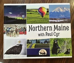 Northern Maine with Paul Cyr by Paul Cyr (2018, Hardcover) SIGNED - Picture 1 of 7