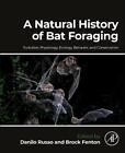 A Natural History of Bat Foraging: Evolution, Physiology, Ecology, Behavior, and