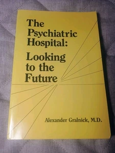 THE PSYCHIATRIC HOSPITAL : LOOKING TO THE FUTURE By Alexander Gralnick, M.D. - Picture 1 of 14