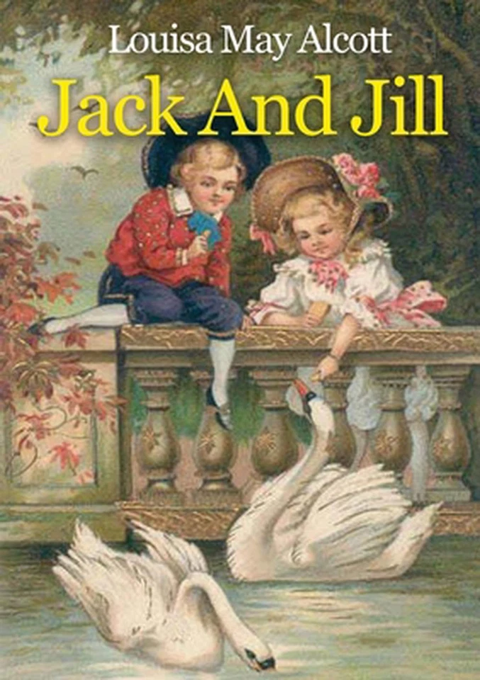 Jack And Jill: A children's book originally published in 1880 by Louisa May Alco - Image 1 of 1