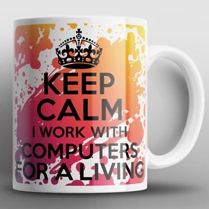 Keep Calm I Work With Computers For A Living Mug Mugs Computer IT Tech Geek Nerd - Picture 1 of 2